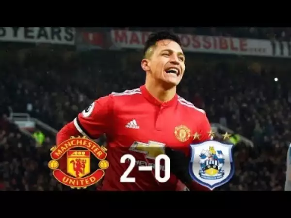 Video: Manchester United 2 -Vs- 0 Huddersfield Town (Premier League) Highlights